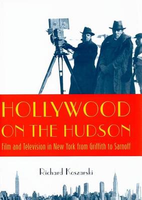 Book cover for Hollywood on the Hudson: Film and Television in New York from Griffith to Sarnoff