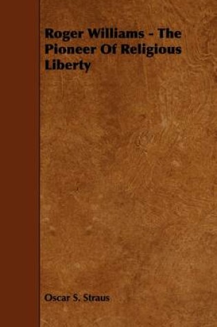 Cover of Roger Williams - The Pioneer Of Religious Liberty