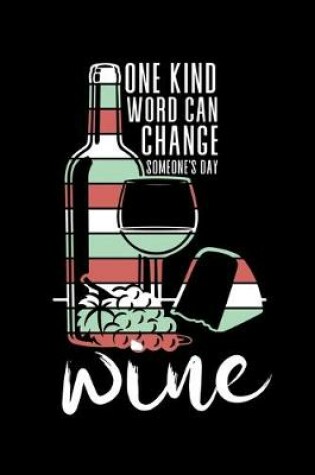 Cover of One Kind Word can Change Someone's Day Wine