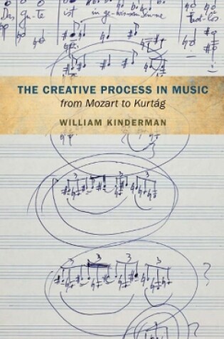 Cover of The Creative Process in Music from Mozart to Kurtag