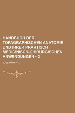 Cover of Handbuch Der Topagraphischen Anatomie Und Ihrer Praktisch Medicinisch-Chirurgischen Anwendungen (2)