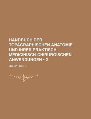 Book cover for Handbuch Der Topagraphischen Anatomie Und Ihrer Praktisch Medicinisch-Chirurgischen Anwendungen (2)