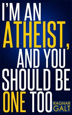 Cover of I'm an Atheist, and You Should Be One Too