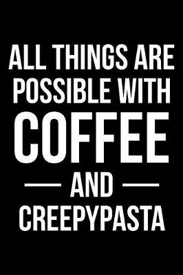 Book cover for All Things Are Possible with Coffee and Creepypasta