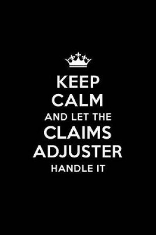 Cover of Keep Calm and Let the Claims Adjuster Handle It