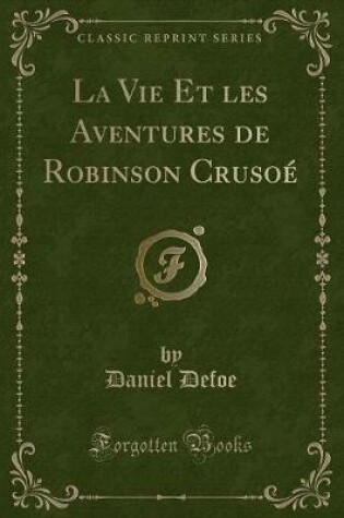 Cover of La Vie Et Les Aventures de Robinson Crusoé (Classic Reprint)