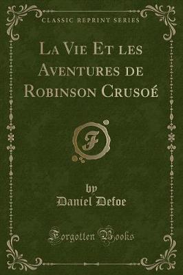 Book cover for La Vie Et Les Aventures de Robinson Crusoé (Classic Reprint)