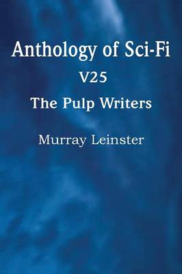 Book cover for Anthology of Sci-Fi V25, the Pulp Writers - Murray Leinster