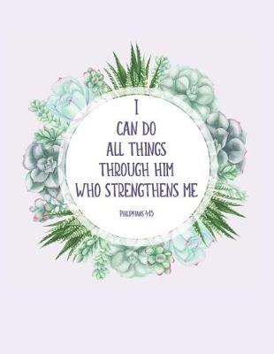 Book cover for I can do all things through him who strengthens me Philippians 4