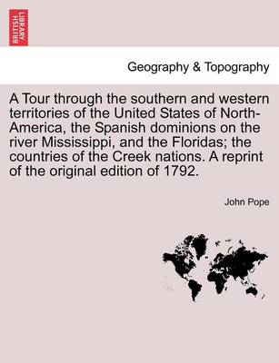 Book cover for A Tour Through the Southern and Western Territories of the United States of North-America, the Spanish Dominions on the River Mississippi, and the Floridas; The Countries of the Creek Nations. a Reprint of the Original Edition of 1792.