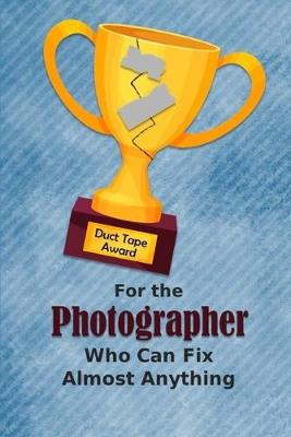 Book cover for For the Photographer Who Can Fix Almost Anything