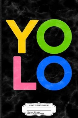 Cover of You Only Live Once Yolo Composition Notebook