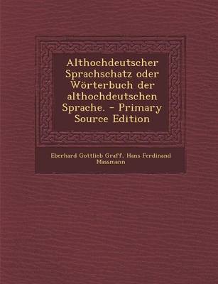 Book cover for Althochdeutscher Sprachschatz Oder Worterbuch Der Althochdeutschen Sprache. - Primary Source Edition