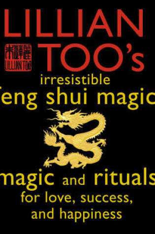 Cover of Lillian Too's Irresistable Book of Feng Shui Magic