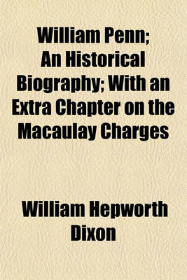 Book cover for William Penn; An Historical Biography; With an Extra Chapter on the Macaulay Charges