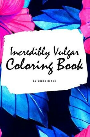 Cover of Incredibly Vulgar Coloring Book for Adults (8.5x8.5 Coloring Book / Activity Book)