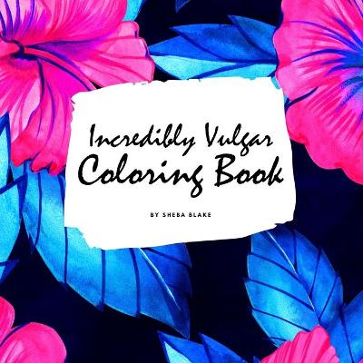 Book cover for Incredibly Vulgar Coloring Book for Adults (8.5x8.5 Coloring Book / Activity Book)