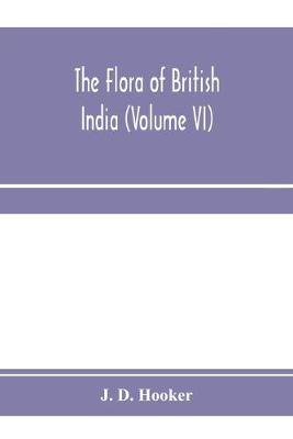 Book cover for The flora of British India (Volume VI)