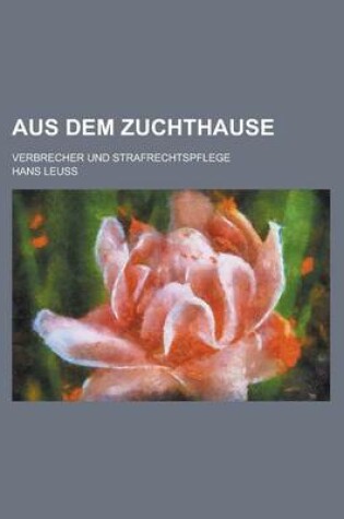 Cover of Aus Dem Zuchthause; Verbrecher Und Strafrechtspflege