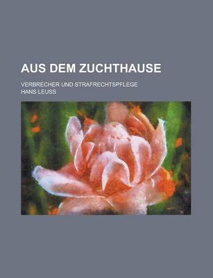 Book cover for Aus Dem Zuchthause; Verbrecher Und Strafrechtspflege