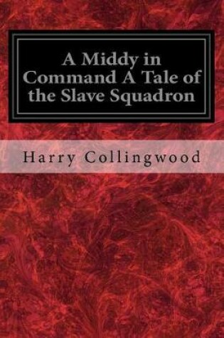 Cover of A Middy in Command A Tale of the Slave Squadron