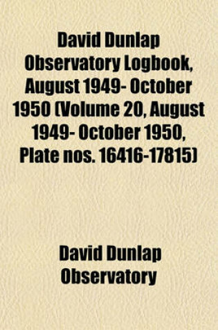 Cover of David Dunlap Observatory Logbook, August 1949- October 1950 (Volume 20, August 1949- October 1950, Plate Nos. 16416-17815)