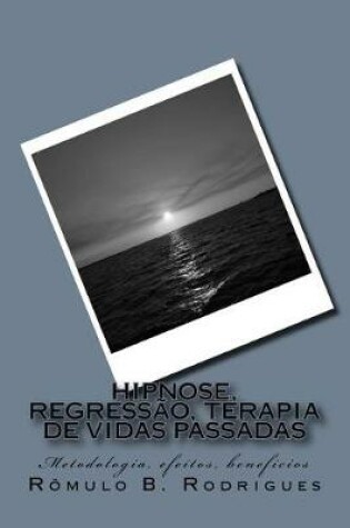 Cover of Hipnose, Regressao, Terapia de Vidas Passadas