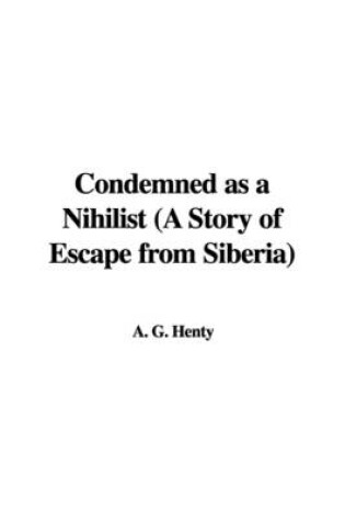 Cover of Condemned as a Nihilist (a Story of Escape from Siberia)