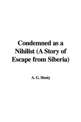 Book cover for Condemned as a Nihilist (a Story of Escape from Siberia)