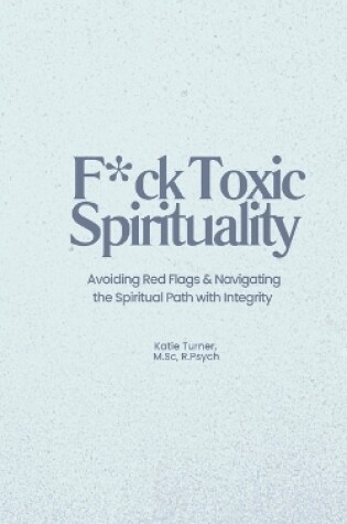 Cover of F*ck Toxic Spirituality