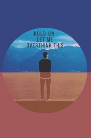 Cover of Hold On Let Me Overthink This