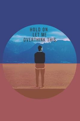 Book cover for Hold On Let Me Overthink This