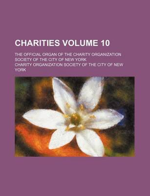 Book cover for Charities Volume 10; The Official Organ of the Charity Organization Society of the City of New York