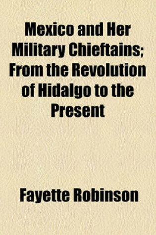 Cover of Mexico and Her Military Chieftains; From the Revolution of Hidalgo to the Present