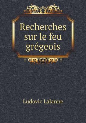 Book cover for Recherches sur le feu grégeois