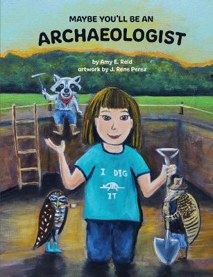 Cover of Maybe You'll Be an Archaeologist