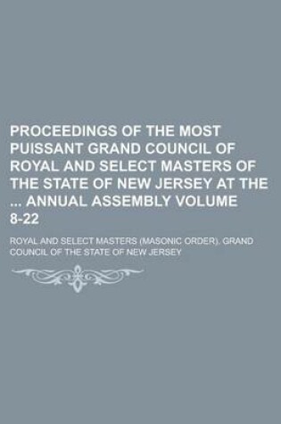 Cover of Proceedings of the Most Puissant Grand Council of Royal and Select Masters of the State of New Jersey at the Annual Assembly Volume 8-22