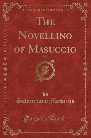 Cover of The Novellino of Masuccio, Vol. 1 (Classic Reprint)