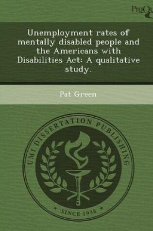 Cover of Unemployment Rates of Mentally Disabled People and the Americans with Disabilities ACT: A Qualitative Study
