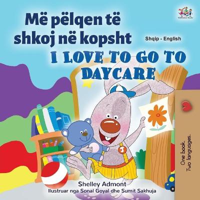Book cover for I Love to Go to Daycare (Albanian English Bilingual Book for Kids)