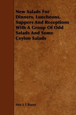 Cover of New Salads For Dinners, Luncheons, Suppers And Receptions With A Group Of Odd Salads And Some Ceylon Salads