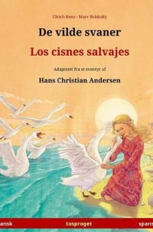 Cover of De vilde svaner - Los cisnes salvajes. Tosproget bornebog adapteret fra et eventyr af Hans Christian Andersen (dansk - spansk)