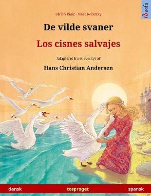 Cover of De vilde svaner - Los cisnes salvajes. Tosproget bornebog adapteret fra et eventyr af Hans Christian Andersen (dansk - spansk)