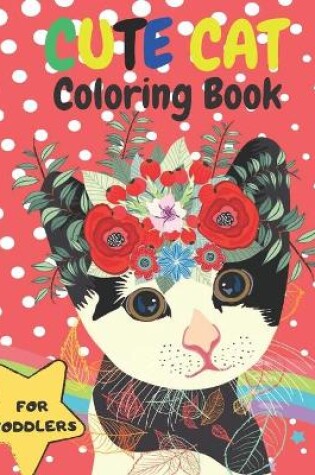 Cover of Cute Cat Coloring Book For Toddlers