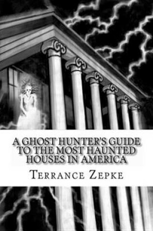 Cover of A Ghost Hunter's Guide to the Most Haunted Houses in America