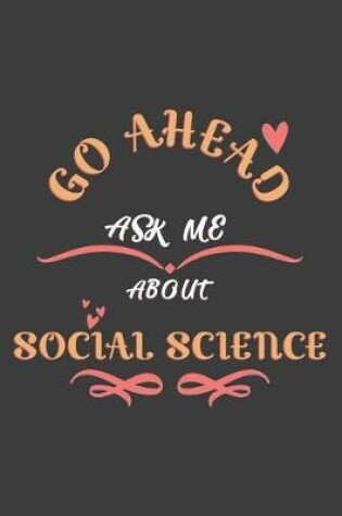 Cover of Go Ahead Ask Me About Social science