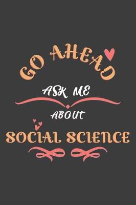 Book cover for Go Ahead Ask Me About Social science