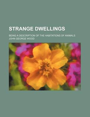 Book cover for Strange Dwellings; Being a Description of the Habitations of Animals