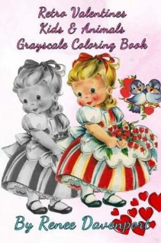 Cover of Retro Valentines Kids & Animals Grayscale Coloring Book