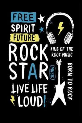 Book cover for Free Spirit Future Rock Star Music Live Life Loud! King Of The Rock Music Born To Rock